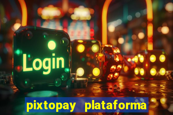 pixtopay plataforma de jogos